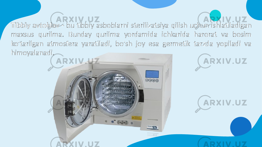 Tibbiy avtoklav - bu tibbiy asboblarni sterilizatsiya qilish uchun ishlatiladigan maxsus qurilma. Bunday qurilma yordamida ichkarida harorat va bosim ko&#39;tarilgan atmosfera yaratiladi, bo&#39;sh joy esa germetik tarzda yopiladi va himoyalanadi. 