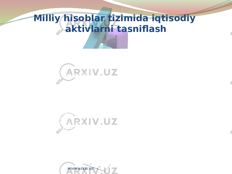 Milliy hisoblar tizimida iqtisodiy aktivlarni tasniflash www.arxiv.uz 