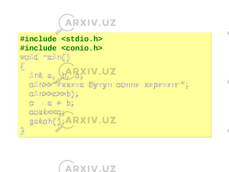 #include <stdio.h> #include <conio.h> void main() { int a, b, c; cin>>”Иккита бутун сонни киритинг”; cin>>a>>b); c = a + b; cout<<c; getch(); }#include <stdio.h> #include <conio.h> void main() { int a, b, c; cin>>”Иккита бутун сонни киритинг”; cin>>a>>b); c = a + b; cout<<c; getch(); } 