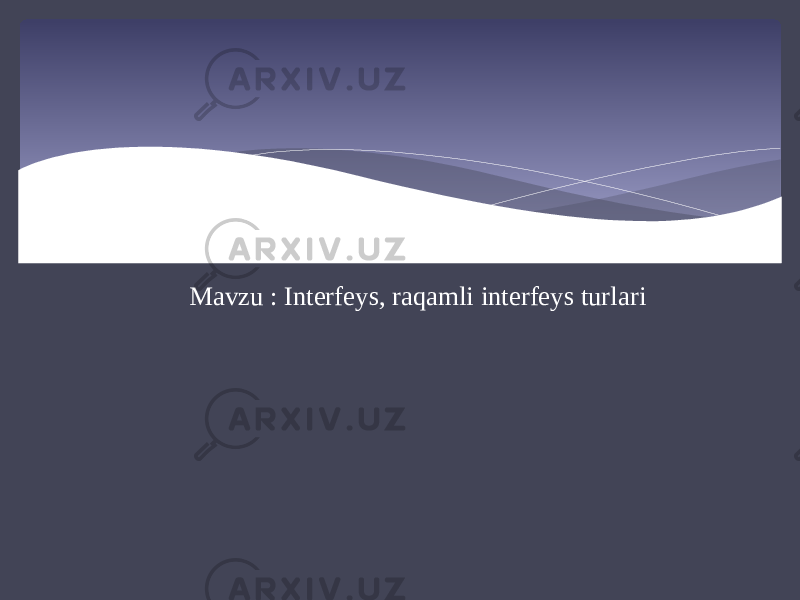 Mavzu : Interfeys, raqamli interfeys turlari 