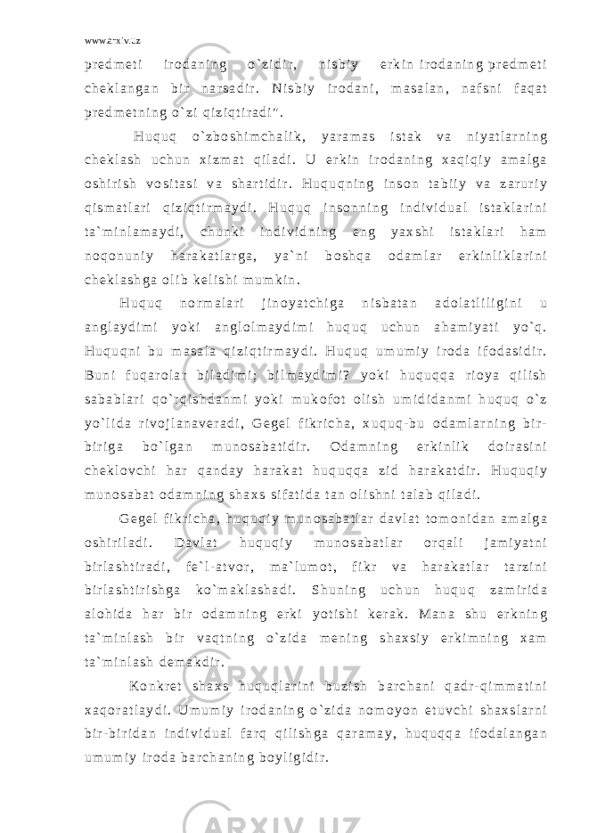 www.arxiv.uz p r e d m e t i i r o d a n i n g o ` z i d i r , n i s b i y e r k i n i r o d a n i n g p r e d m e t i c h e k l a n g a n b i r n a r s a d i r . N i s b i y i r o d a n i , m a s a l a n , n a f s n i f a q a t p r e d m e t n i n g o ` z i q i z i q t i r a d i &#34; . H u q u q o ` z b o s h i m c h a l i k , y a r a m a s i s t a k v a n i y a t l a r n i n g c h e k l a s h u c h u n x i z m a t q i l a d i . U e r k i n i r o d a n i n g x a q i q i y a m a l g a o s h i r i s h v o s i t a s i v a s h a r t i d i r . H u q u q n i n g i n s o n t a b i i y v a z a r u r i y q i s m a t l a r i q i z i q t i r m a y d i . H u q u q i n s o n n i n g i n d i v i d u a l i s t a k l a r i n i t a ` m i n l a m a y d i , c h u n k i i n d i v i d n i n g e n g y a x s h i i s t a k l a r i h a m n o q o n u n i y h a r a k a t l a r g a , y a ` n i b o s h q a o d a m l a r e r k i n l i k l a r i n i c h e k l a s h g a o l i b k e l i s h i m u m k i n . H u q u q n o r m a l a r i j i n o y a t c h i g a n i s b a t a n a d o l a t l i l i g i n i u a n g l a y d i m i y o k i a n g l o l m a y d i m i h u q u q u c h u n a h a m i y a t i y o ` q . H u q u q n i b u m a s a l a q i z i q t i r m a y d i . H u q u q u m u m i y i r o d a i f o d a s i d i r . B u n i f u q a r o l a r b i l a d i m i ; b i l m a y d i m i ? y o k i h u q u q q a r i o y a q i l i s h s a b a b l a r i q o ` r q i s h d a n m i y o k i m u k o f o t o l i s h u m i d i d a n m i h u q u q o ` z y o ` l i d a r i v o j l a n a v e r a d i , G e g e l f i k r i c h a , x u q u q - b u o d a m l a r n i n g b i r - b i r i g a b o ` l g a n m u n o s a b a t i d i r . O d a m n i n g e r k i n l i k d o i r a s i n i c h e k l o v c h i h a r q a n d a y h a r a k a t h u q u q q a z i d h a r a k a t d i r . H u q u q i y m u n o s a b a t o d a m n i n g s h a x s s i f a t i d a t a n o l i s h n i t a l a b q i l a d i . G e g e l f i k r i c h a , h u q u q i y m u n o s a b a t l a r d a v l a t t o m o n i d a n a m a l g a o s h i r i l a d i . D a v l a t h u q u q i y m u n o s a b a t l a r o r q a l i j a m i y a t n i b i r l a s h t i r a d i , f e ` l - a t v o r , m a ` l u m o t , f i k r v a h a r a k a t l a r t a r z i n i b i r l a s h t i r i s h g a k o ` m a k l a s h a d i . S h u n i n g u c h u n h u q u q z a m i r i d a a l o h i d a h a r b i r o d a m n i n g e r k i y o t i s h i k e r a k . M a n a s h u e r k n i n g t a ` m i n l a s h b i r v a q t n i n g o ` z i d a m e n i n g s h a x s i y e r k i m n i n g x a m t a ` m i n l a s h d e m a k d i r . K o n k r e t s h a x s h u q u q l a r i n i b u z i s h b a r c h a n i q a d r - q i m m a t i n i x a q o r a t l a y d i . U m u m i y i r o d a n i n g o ` z i d a n o m o y o n e t u v c h i s h a x s l a r n i b i r - b i r i d a n i n d i v i d u a l f a r q q i l i s h g a q a r a m a y , h u q u q q a i f o d a l a n g a n u m u m i y i r o d a b a r c h a n i n g b o y l i g i d i r . 