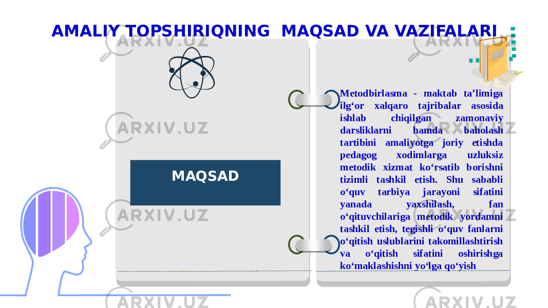 AMALIY TOPSHIRIQNING MAQSAD VA VAZIFALARI MAQSAD Metodbirlasma - maktab taʼlimiga ilgʻor xalqaro tajribalar asosida ishlab chiqilgan zamonaviy darsliklarni hamda baholash tartibini amaliyotga joriy etishda pedagog xodimlarga uzluksiz metodik xizmat koʻrsatib borishni tizimli tashkil etish. Shu sababli oʻquv tarbiya jarayoni sifatini yanada yaxshilash, fan oʻqituvchilariga metodik yordamni tashkil etish, tegishli oʻquv fanlarni oʻqitish uslublarini takomillashtirish va oʻqitish sifatini oshirishga koʻmaklashishni yo‘lga qo‘yish 