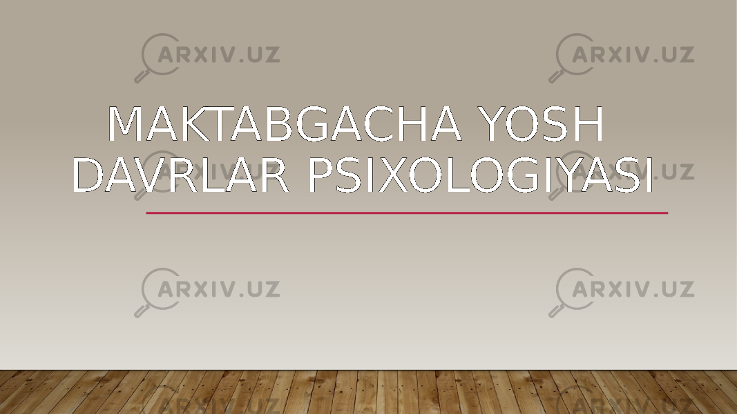 MAKTABGACHA YOSH DAVRLAR PSIXOLOGIYASI 