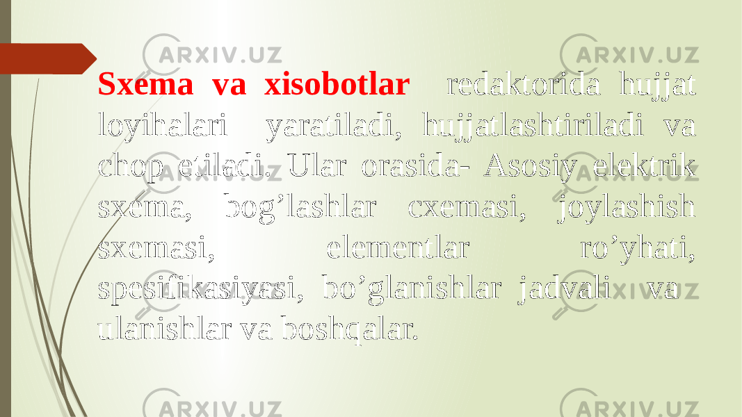 Sxema va xisobotlar redaktorida hujjat loyihalari yaratiladi, hujjatlashtiriladi va chop etiladi. Ular orasida- Asosiy elektrik sxema, bog’lashlar cxemasi, joylashish sxemasi, elementlar ro’yhati, spesifikasiyasi, bo’glanishlar jadvali va ulanishlar va boshqalar. 