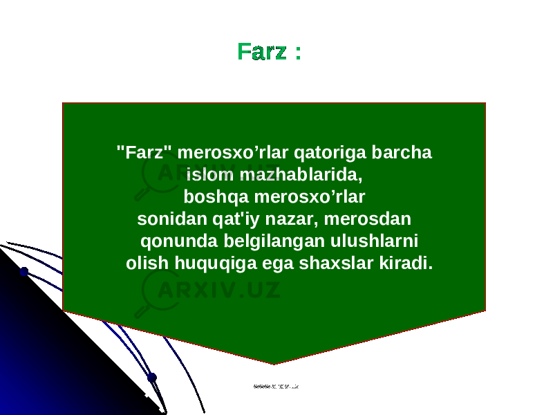 &#34;Farz&#34; merosxo’rlar qatoriga barcha islom mazhablarida, boshqa merosxo’rlar sonidan qat&#39;iy nazar, merosdan qonunda belgilangan ulushlarni olish huquqiga ega shaxslar kiradi. Farz : www.arxiv.uzwww.arxiv.uz 