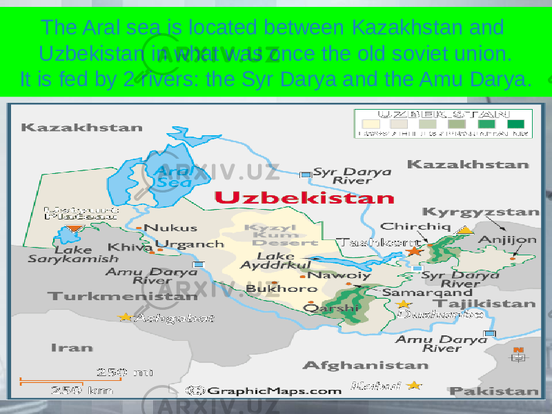 The Aral sea is located between Kazakhstan and Uzbekistan in what was once the old soviet union. It is fed by 2 rivers: the Syr Darya and the Amu Darya. 
