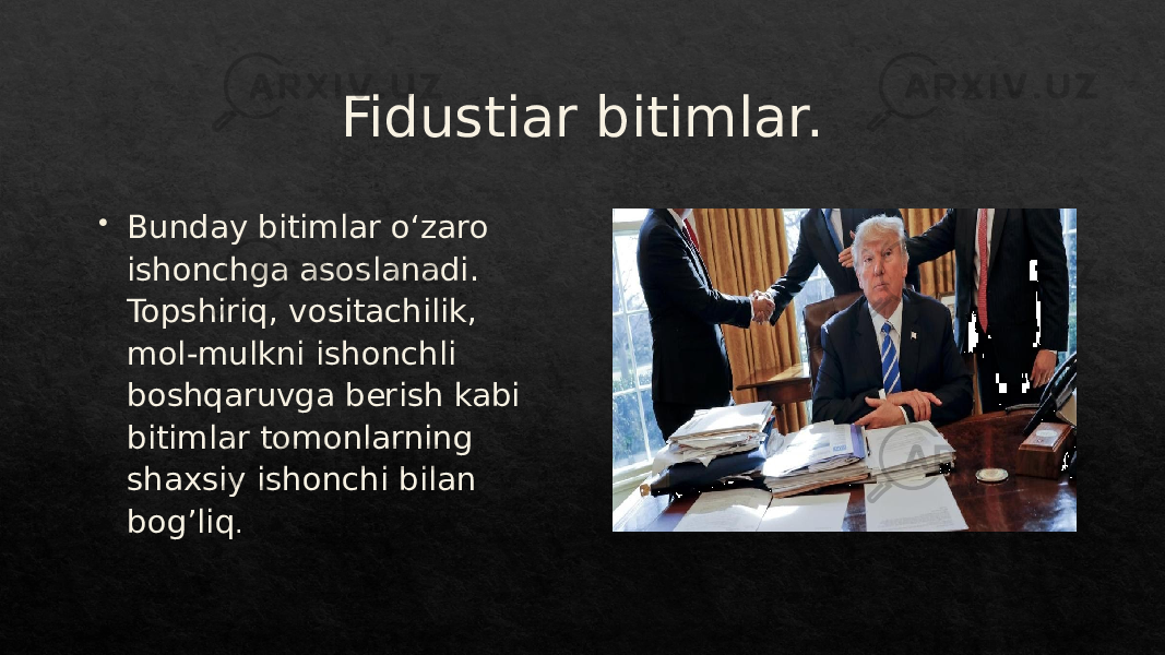 Fidustiar bitimlar.  Bunday bitimlar oʻzaro ishonchga asoslanadi. Topshiriq, vositachilik, mol-mulkni ishonchli boshqaruvga berish kabi bitimlar tomonlarning shaxsiy ishonchi bilan bog’liq .3C 01 01 1B2C2D 03 1D 23282C 231B1C1B 2C2D 232830 13 