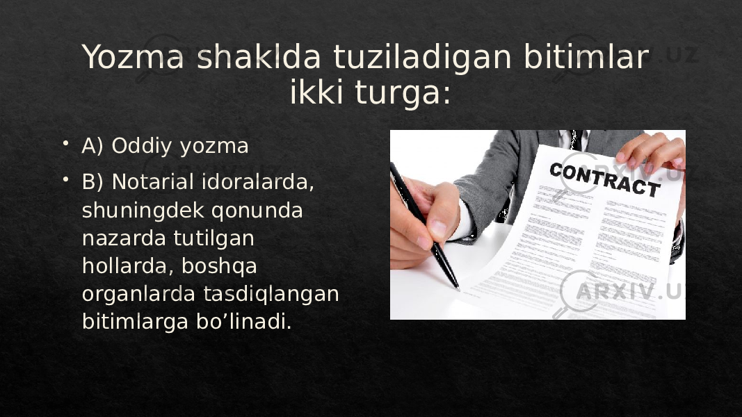 Yozma shaklda tuziladigan bitimlar ikki turga:  A) Oddiy yozma  B) Notarial idoralarda, shuningdek qonunda nazarda tutilgan hollarda, boshqa organlarda tasdiqlangan bitimlarga bo’linadi.19 1B 01 0B 01 01 2C 2F 2D 28 231B1C 