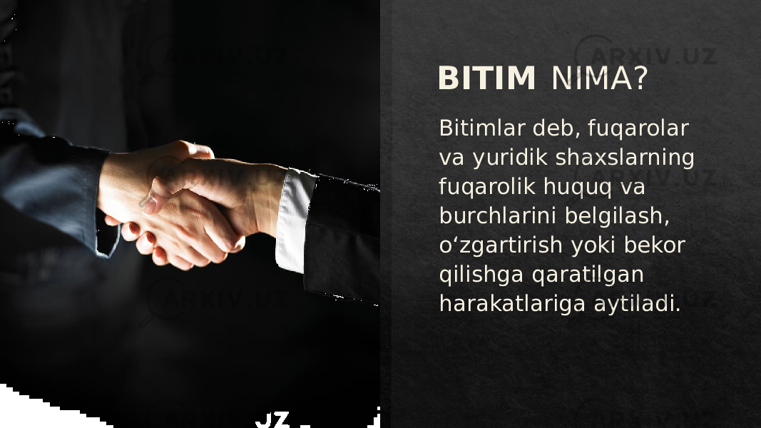 BITIM NIMA? Bitimlar deb, fuqarolar va yuridik shaxslarning fuqarolik huquq va burchlarini belgilash, o‘zgartirish yoki bekor qilishga qaratilgan harakatlariga aytiladi. 010203 09 011B 29 25 23 28 27 2D 