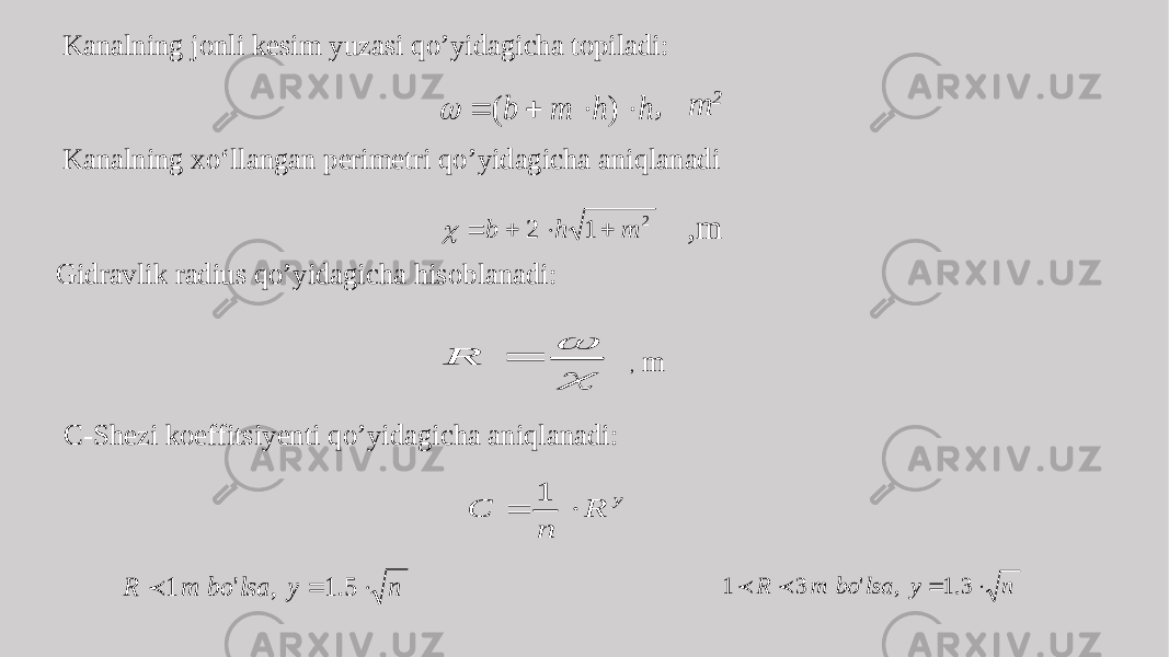 , m 2 Kanalning xo‘llangan perimetri qo’yidagicha aniqlanadi ,m Gidravlik radius qo’yidagicha hisoblanadi: , m C-Shezi koeffitsiyenti qo’yidagicha aniqlanadi:Kanalning jonli kesim yuzasi qo’yidagicha topiladi:h h m b     ) (  2 1 2 m h b         R y R n C   1 n y lsa bo m R   5. 1 , &#39; 1  n y lsa bo m R   3.1 , &#39; 3 1   