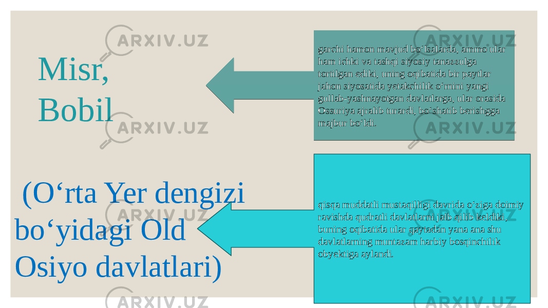 Misr, Bobil (O‘rta Yer dengizi bo‘yidagi Old Osiyo davlatlari) garchi hamon mavjud bo‘lsalarda, ammo ular ham ichki va tashqi siyosiy tanazzulga tortilgan ediki, uning oqibatida bir paytlar jahon siyosatida yetakchilik o‘rnini yangi gullab-yashnayotgan davlatlarga, ular orasida Ossuriya ajralib turardi, bo‘shatib berishgga majbur bo‘ldi. qisqa muddatli mustaqilligi davrida o‘ziga doimiy ravishda qudratli davlatlarni jalb qilib keldiki, buning oqibatida ular qaytadan yana ana shu davlatlarning muntazam harbiy bosqinchilik obyektiga aylandi. 1D06 0A06 0D 20 1D100B 2708 1206 