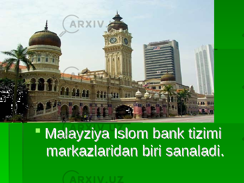  Malayziya Islom bank tizimi Malayziya Islom bank tizimi markazlaridan biri sanaladi.markazlaridan biri sanaladi. 