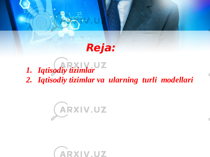 Reja: 1. Iqtisodiy tizimlar 2. Iqtisodiy tizimlar va ularning turli modellari 