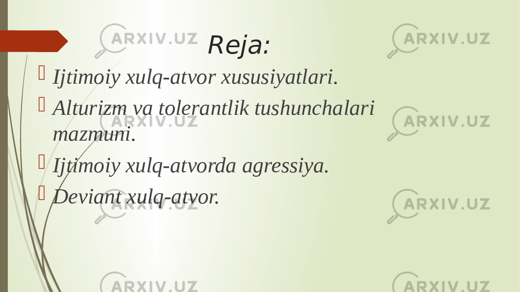 Reja:  Ijtimoiy xulq-atvor xususiyatlari.  Alturizm va tolerantlik tushunchalari mazmuni.  Ijtimoiy xulq-atvorda agressiya.  Deviant xulq-atvor. 