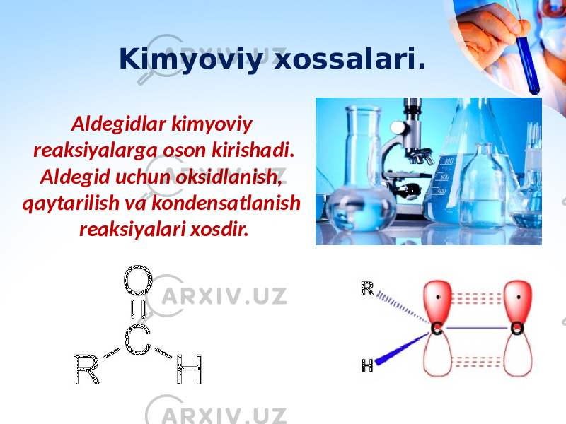 Kimyoviy xossalari. Aldegidlar kimyoviy reaksiyalarga oson kirishadi. Aldegid uchun oksidlanish, qaytarilish va kondensatlanish reaksiyalari xosdir. 