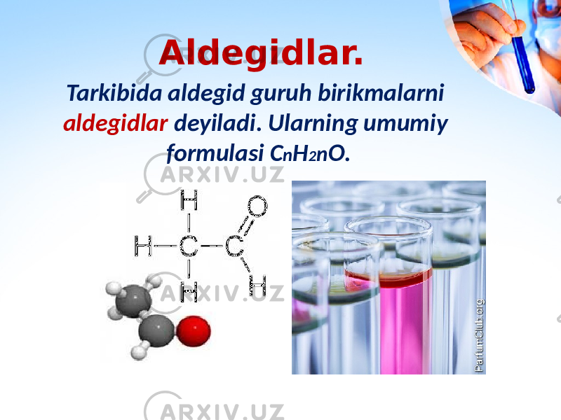 Aldegidlar. Tarkibida aldegid guruh birikmalarni aldegidlar deyiladi. Ularning umumiy formulasi C n H 2 n O. 