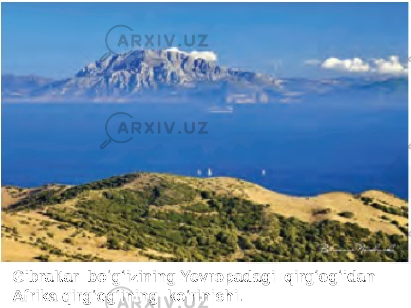  Gibraltar bo‘g‘izining Yevropadagi qirg‘og‘idan Afrika qirg‘og‘ining ko‘rinishi. 