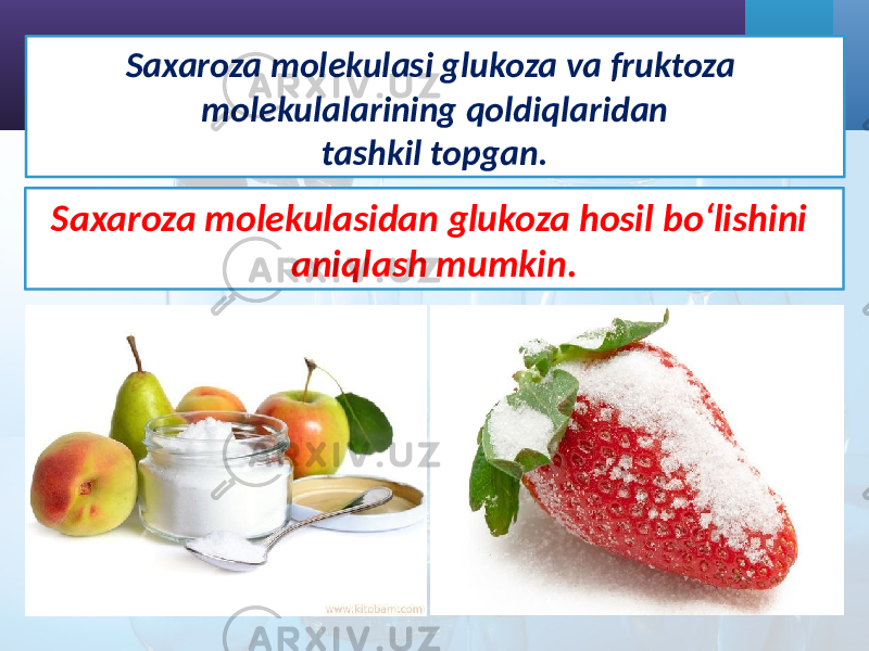 Saxaroza molekulasi glukoza va fruktoza molekulalarining qoldiqlaridan tashkil topgan. Saxaroza molekulasidan glukoza hosil bo‘lishini aniqlash mumkin. 