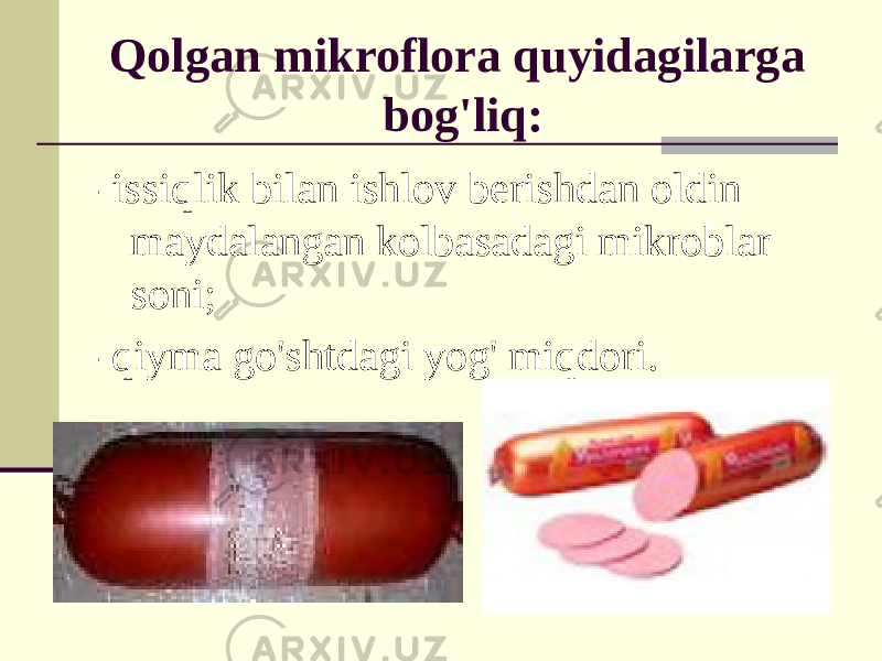 Qolgan mikroflora quyidagilarga bog&#39;liq: -issiqlik bilan ishlov berishdan oldin maydalangan kolbasadagi mikroblar soni; -qiyma go&#39;shtdagi yog&#39; miqdori. 