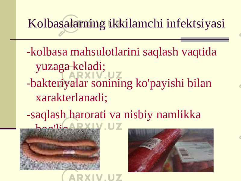 Kolbasalarning ikkilamchi infektsiyasi -kolbasa mahsulotlarini saqlash vaqtida yuzaga keladi; -bakteriyalar sonining ko&#39;payishi bilan xarakterlanadi; -saqlash harorati va nisbiy namlikka bog&#39;liq. 