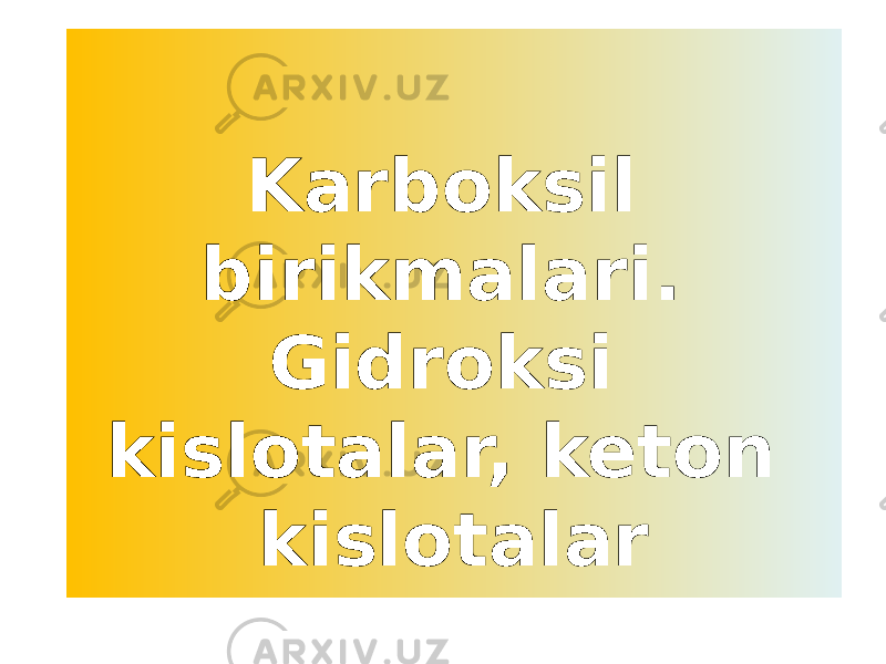 Karboksil birikmalari. Gidroksi kislotalar, keton kislotalar 