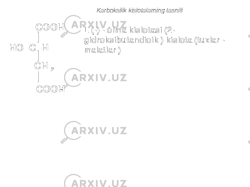 Karboksilik kislotalarning tasnifi COOH HO–C–H CH 2 COOH L (-) - olma kislotasi (2- gidroksibutandioik ) kislota (tuzlar - malatlar ) 