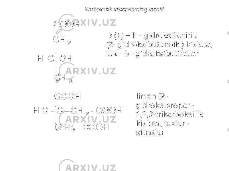 Karboksilik kislotalarning tasnifi COOH CH 2 H–C–OH CH 3 D (+) – b - gidroksibutirik (2- gidroksibutanoik ) kislota, tuz - b - gidroksibutiratlar COOH H O - C - CH 2 - COOH C H 2 - COOH limon (2- gidroksipropan- 1,2,3-trikarboksilik kislota, tuzlar - sitratlar 