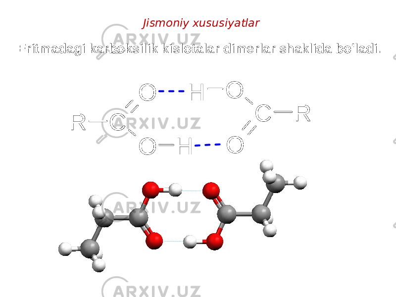 Jismoniy xususiyatlar Eritmadagi karboksilik kislotalar dimerlar shaklida bo&#39;ladi.R C O O H R C O O H 