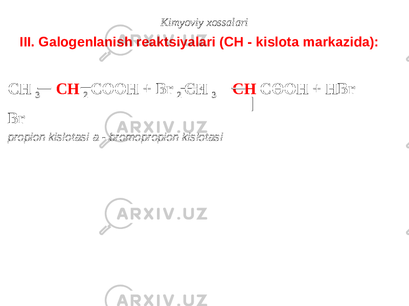 Kimyoviy xossalari III. Galogenlanish reaktsiyalari (CH - kislota markazida): CH 3 CH 2 COOH + Br 2 CH 3 CH COOH + HBr Br propion kislotasi a - bromopropion kislotasi 