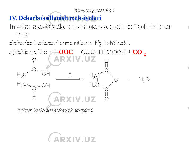 Kimyoviy xossalari IV. Dekarboksillanish reaksiyalari In vitro reaktsiyalar qizdirilganda sodir bo&#39;ladi, in bilan vivo dekarboksilaza fermentlarining ishtiroki. a) ichida vitro : H OOC COOH HCOOH + CO 2 t o süksin kislotasi süksinik angidridC H 2 C C H 2 C O O O H O H t C H 2 C C H 2 C O O O + H 2O 