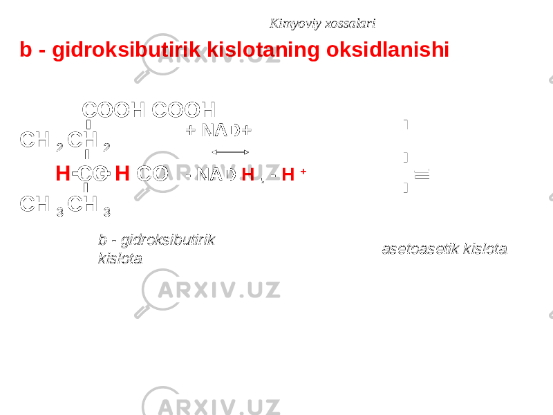 Kimyoviy xossalari b - gidroksibutirik kislotaning oksidlanishi COOH COOH CH 2 CH 2 H CO H CO CH 3 CH 3 + NAD+ - NAD H , - H + b - gidroksibutirik kislota asetoasetik kislota 