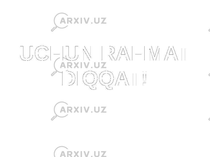 UCHUN RAHMAT DIQQAT! 