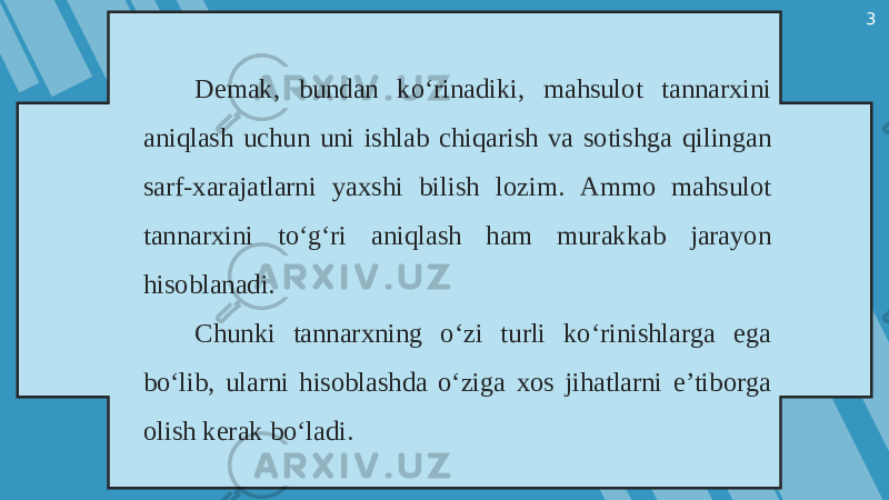 3 Demak, bundan ko‘rinadiki, mahsulot tannarxini aniqlash uchun uni ishlab chiqarish va sotishga qilingan sarf-xarajatlarni yaxshi bilish lozim. Ammo mahsulot tannarxini to‘g‘ri aniqlash ham murakkab jarayon hisoblanadi. Chunki tannarxning o‘zi turli ko‘rinishlarga ega bo‘lib, ularni hisoblashda o‘ziga xos jihatlarni e’tiborga olish kerak bo‘ladi. 