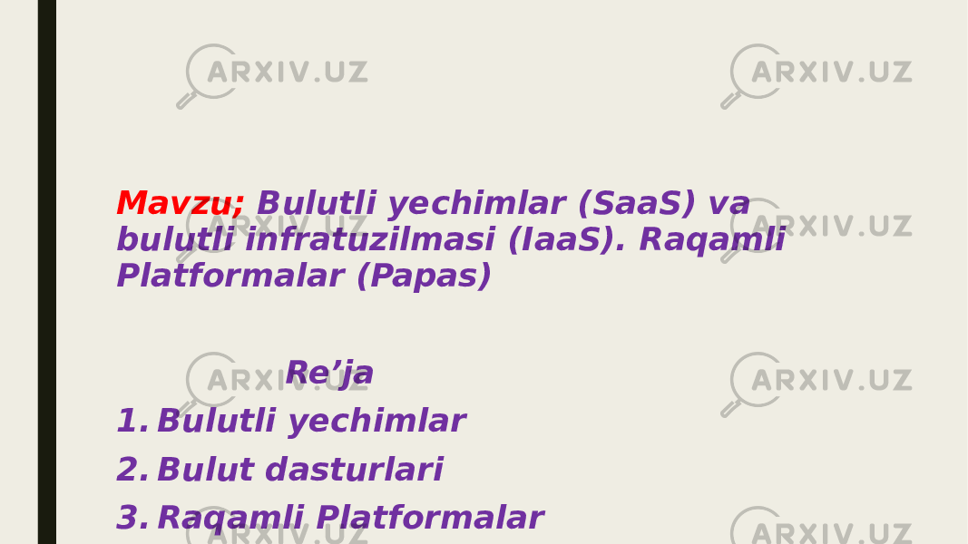 Mavzu; Bulutli yechimlar (SaaS) va bulutli infratuzilmasi (IaaS). Raqamli Platformalar (Papas) Re’ja 1. Bulutli yechimlar 2. Bulut dasturlari 3. Raqamli Platformalar 