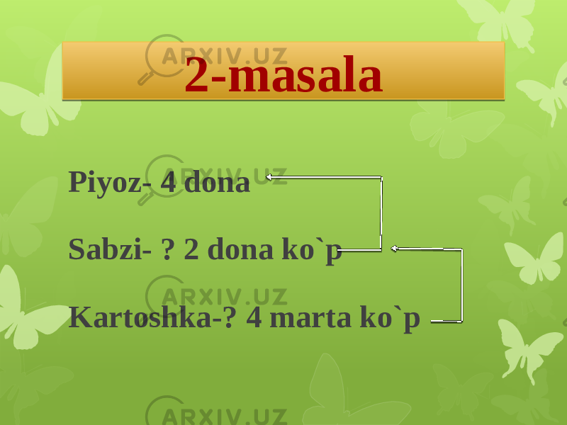 2-masala Piyoz- 4 dona Sabzi- ? 2 dona ko`p Kartoshka-? 4 marta ko`p 1E1911 