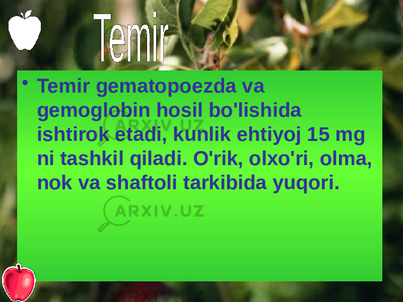 • Temir gematopoezda va gemoglobin hosil bo&#39;lishida ishtirok etadi, kunlik ehtiyoj 15 mg ni tashkil qiladi. O&#39;rik, olxo&#39;ri, olma, nok va shaftoli tarkibida yuqori. 