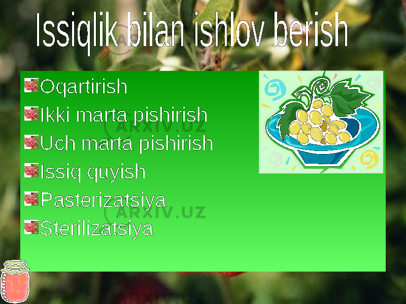 Oqartirish Ikki marta pishirish Uch marta pishirish Issiq quyish Pasterizatsiya Sterilizatsiya 