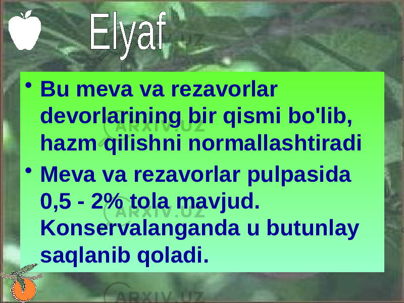 • Bu meva va rezavorlar devorlarining bir qismi bo&#39;lib, hazm qilishni normallashtiradi • Meva va rezavorlar pulpasida 0,5 - 2% tola mavjud. Konservalanganda u butunlay saqlanib qoladi. 