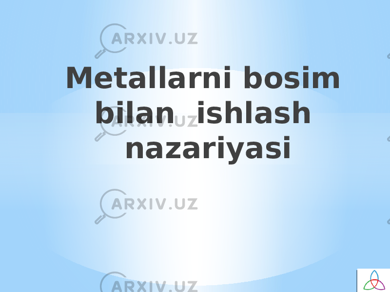 Metallarni bosim bilan ishlash nazariyasi 