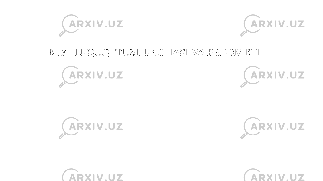 RIM HUQUQI TUSHUNCHASI VA PREDMETI 