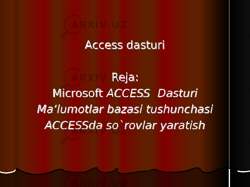 Access dasturi Access dasturi Reja:Reja: MicrosoftMicrosoft ACCESS DasturiACCESS Dasturi Ma‘lumotlarMa‘lumotlar bazasi tushunchasi bazasi tushunchasi ACCESSda so`rovlar yaratishACCESSda so`rovlar yaratish 