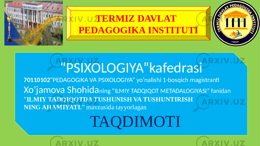 TERMIZ DAVLAT PEDAGOGIKA INSTITUTI “ PSIXOLOGIYA”kafedrasi 70110102 “PEDAGOGIKA VA PSIXOLOGIYA” yo’nalishi 1-bosqich magistranti Xo’jamova Shohida ning “ILMIY TADQIQOT METADALOGIYASI” fanidan “ ILMIY TADQIQOTDA TUSHUNISH VA TUSHUNTIRISH NING AHAMIYATI . ” mavzusida tayyorlagan TAQDIMOTI 