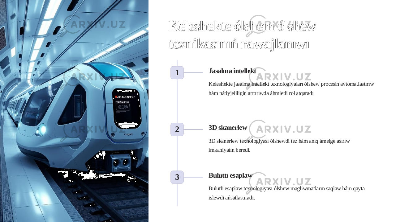 Keleshekte ólshem ólshew texnikasınıń rawajlanıwı 1 Jasalma intellekt Keleshekte jasalma intellekt texnologiyaları ólshew procesin avtomatlastırıw hám nátiyjeliligin arttırıwda áhmietli rol atqaradı. 2 3D skanerlew 3D skanerlew texnologiyası ólshewdi tez hám anıq ámelge asırıw imkaniyatın beredi. 3 Buluttı esaplaw Bulutli esaplaw texnologiyası ólshew magliwmatların saqlaw hám qayta islewdi ańsatlastıradı. 