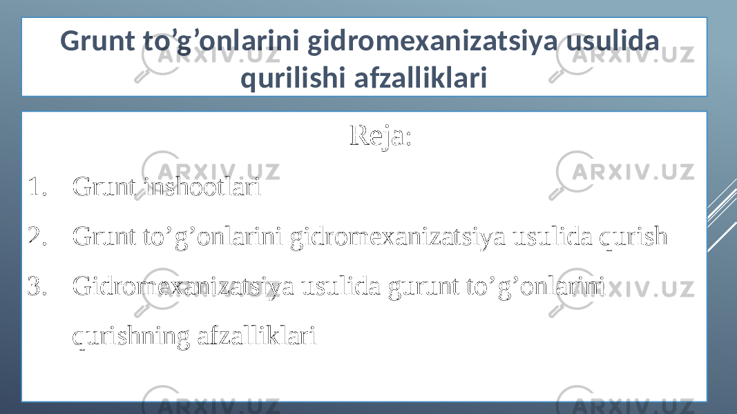 Grunt to’g’onlarini gidromexanizatsiya usulida qurilishi afzalliklari Reja : 1. Grunt inshootlari 2. Grunt to’g’onlarini gidromexanizatsiya usulida qurish 3. Gidromexanizatsiya usulida gurunt to’g’onlarini qurishning afzalliklari 