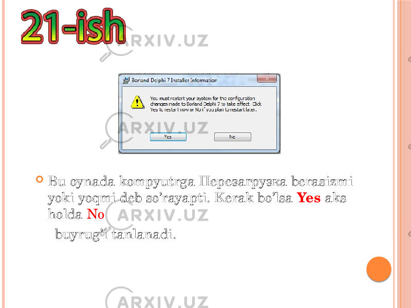  Bu oynada kompyutrga Перезагрузка berasizmi yoki yoqmi deb so’rayapti. Kerak bo’lsa Yes aks holda No buyrug’i tanlanadi. 