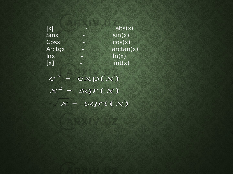 |x| - abs(x) Sinx - sin(x) Cosx - cos(x) Arctgx - arctan(x) lnx - ln(x) [x] - int(x)) ( ) ( ) exp( 2 x sqrt x x sqr x x e x    