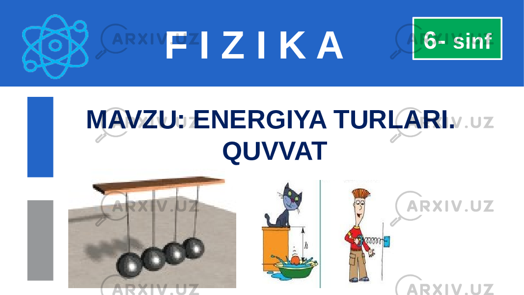 F I Z I K A MAVZU: ENERGIYA TURLARI. QUVVAT 6- sinf 