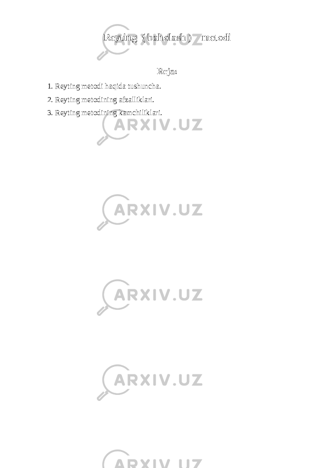 Reyting ( baholash ) metodi Reja: 1. Reyting metodi haqida tushuncha. 2. Reyting metodining afzalliklari. 3. Reyting metodining kamchiliklari. 