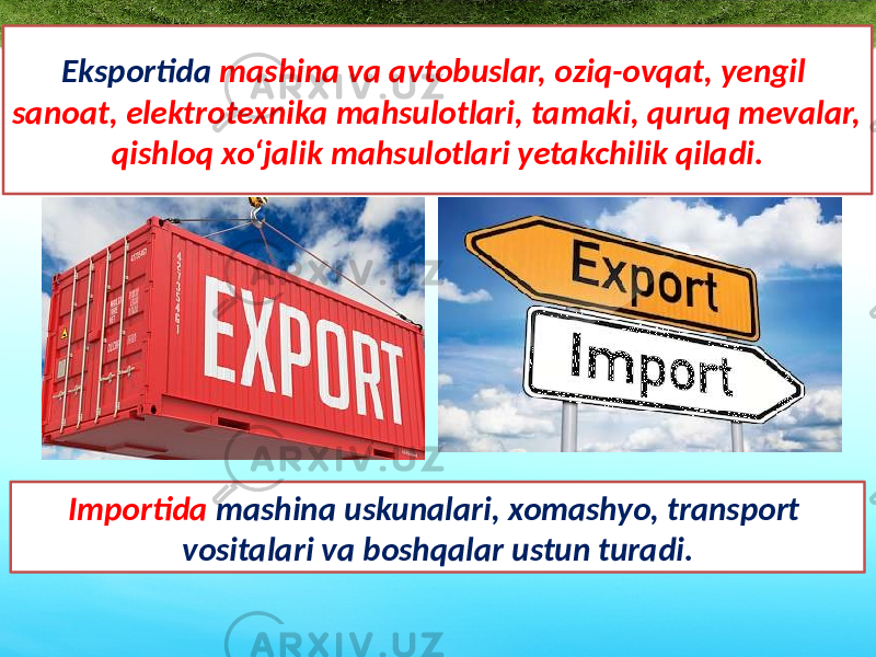 Eksportida mashina va avtobuslar, oziq-ovqat, yengil sanoat, elektrotexnika mahsulotlari, tamaki, quruq mevalar, qishloq xo‘jalik mahsulotlari yetakchilik qiladi. Importida mashina uskunalari, xomashyo, transport vositalari va boshqalar ustun turadi. 