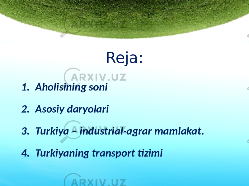 Reja: 1. Aholisining soni 2. Asosiy daryolari 3. Turkiya – industrial-agrar mamlakat. 4. Turkiyaning transport tizimi 